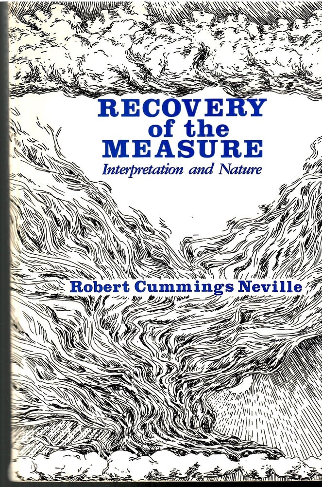 Item #s00034551 Recovery of the Measure: Interpretation and Nature. Robert Cummings Neville.