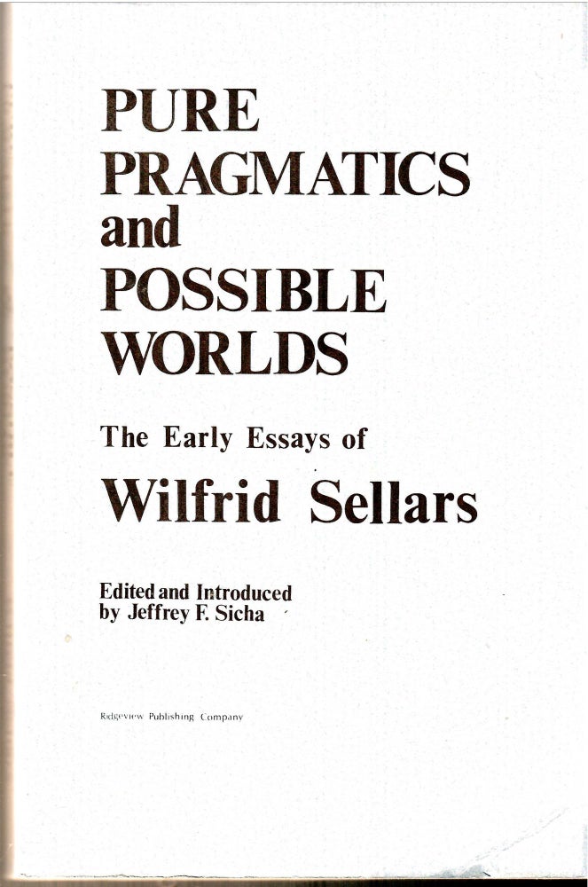 Item #s00034553 Pure Prgmatics and Possible Worlds: The Early Essays of Wilfrid Sellars. Jeffrey F. Sicha.