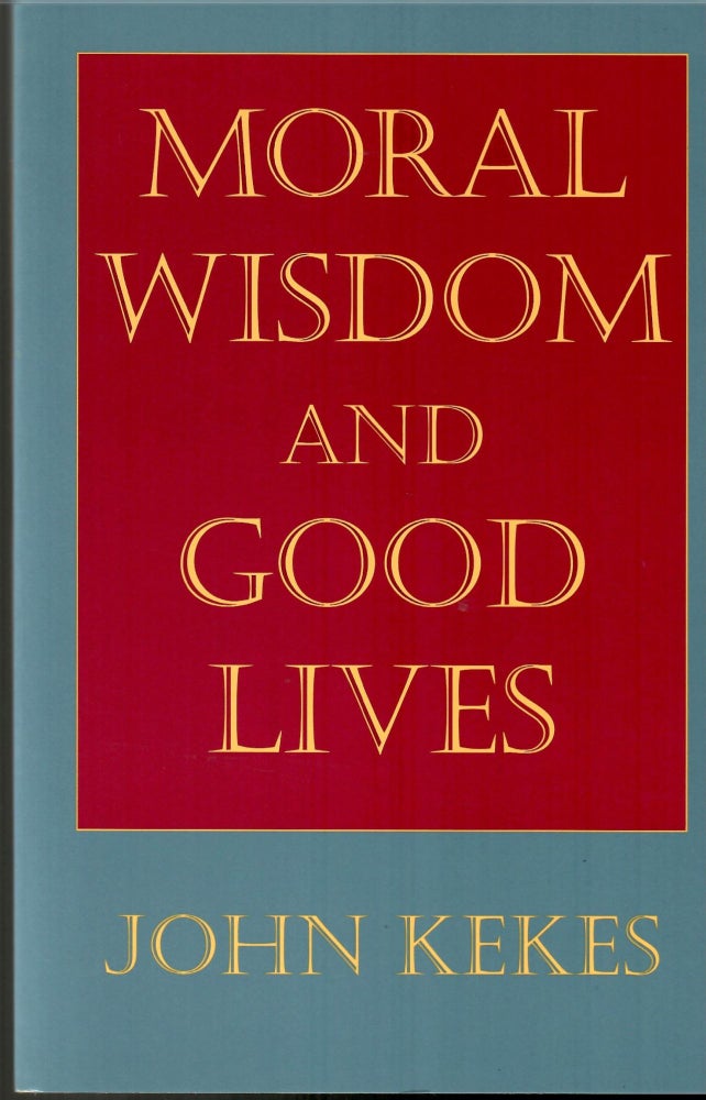 Item #s00034559 Moral Wisdon and Good Lives. John Kekes.