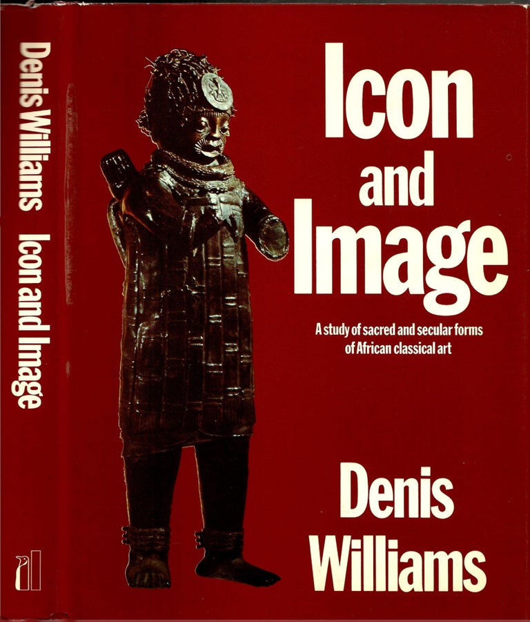 Item #s00034564 Icon and Image: A Study of Sacred and Secular Forms of African Classical Art. Denis Williams.