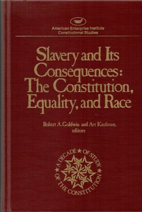 Item #s00034602 Slavery and Its Consequences: The Constitution, Equality and Race. Robert A....