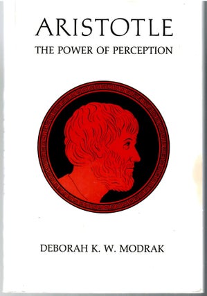 Item #s00034608 Aristotle: The Power of Perception. Deborah K. W. Modrak