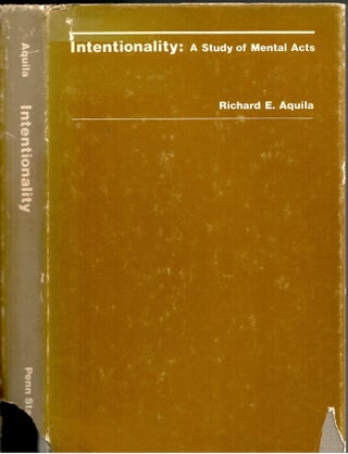 Item #s00034632 Intentionality: A Study of Mental Acts. Richard E. Aquila