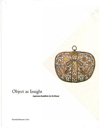 Item #s00034653 Object as Insight: Japanese Buddhist Art & Ritual. George C. King, Anne Nishimura...