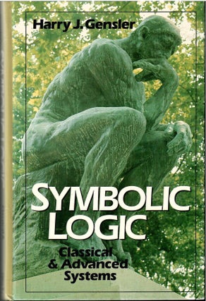 Item #s00034690 Symbolic Logic: Classical & Advanced Systems. Harry J. Gensler
