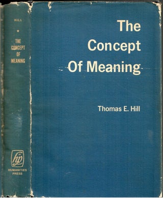 Item #s00034702 The Concept of Meaning. Thomas E. Hill