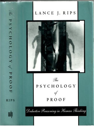 Item #s00034736 The Psychology of Proof: Deductive Reasoning in Human Thinking. Lance J. Rips