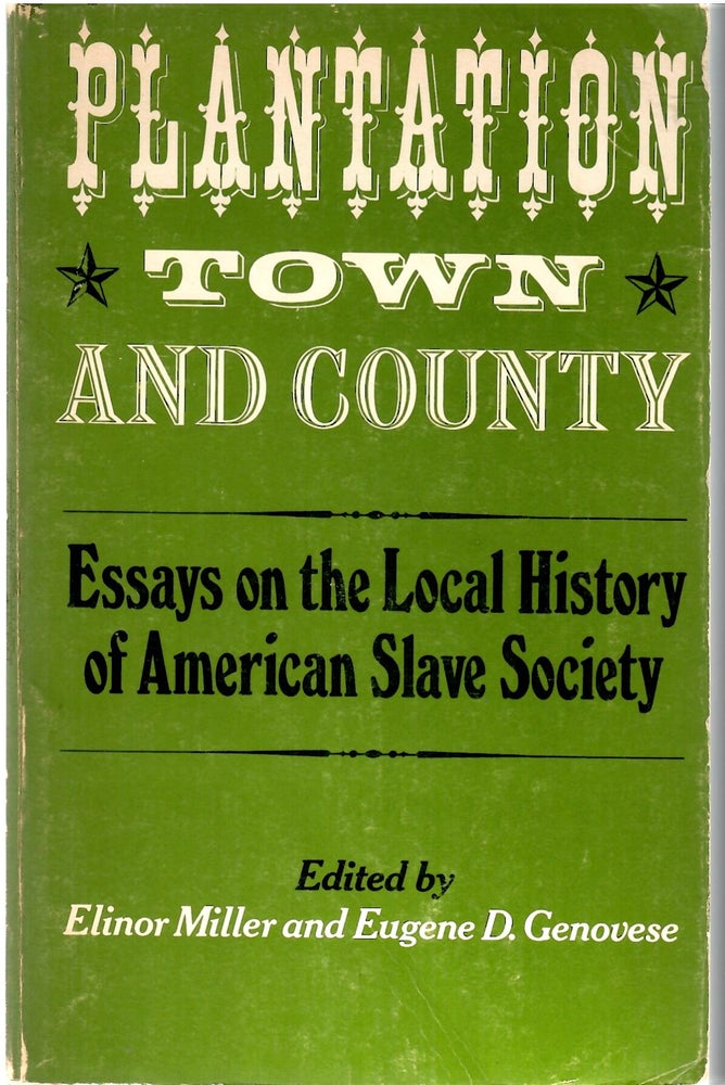Item #s00034822 Plantation Town and Country: Essays on the Local History of American Slave Society. Elinor Miller, Eugene D. Genovese.