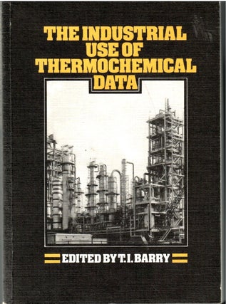Item #s00034831 The Industrial Use of Thermochemical Data. T. I. Barry