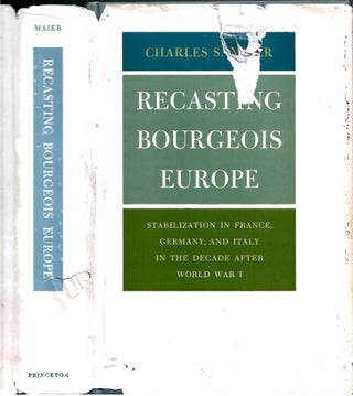 Item #s00034906 Recasting Bourgeois Europe: Stabilization in France, Germany, and Italy in the...