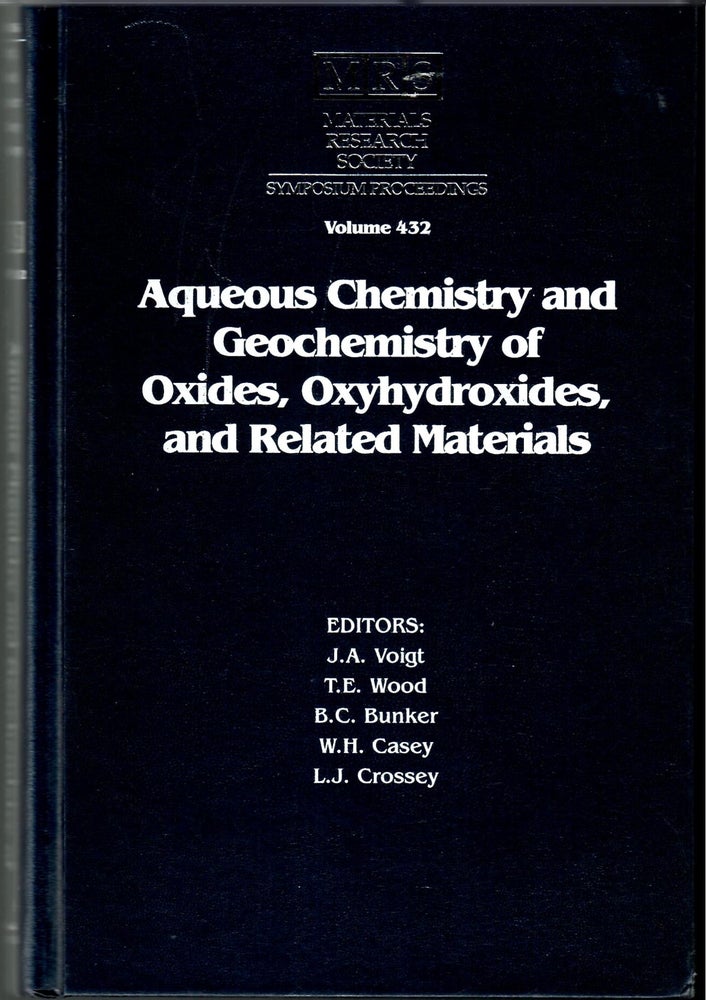 Item #s00034919 Aqueous Chemistry and Geochemistry of Oxides, Oxyhydroxides, and Related Materials. J. A. Voight, T E. Wood, B C. Bunker, W H. Casey, L J. Crossey.