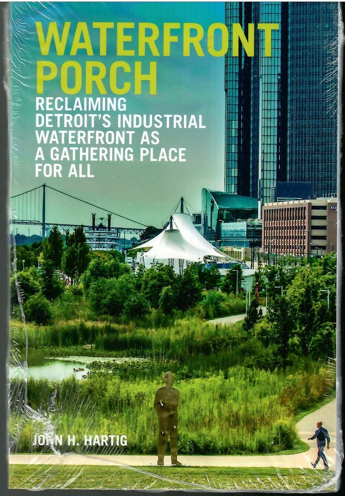 Item #s00034920 Waterfront Porch: Reclaiming Detroit's Industrial Waterfront as a Gathering Place for All. John H. Hartig.