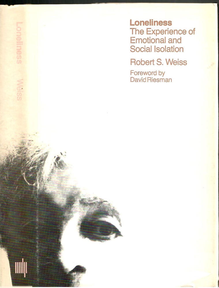 Item #s00034944 Loneliness: The Experience of Emotional and Social Isolation. Robert S. Weiss, David Riesman, Foreword.