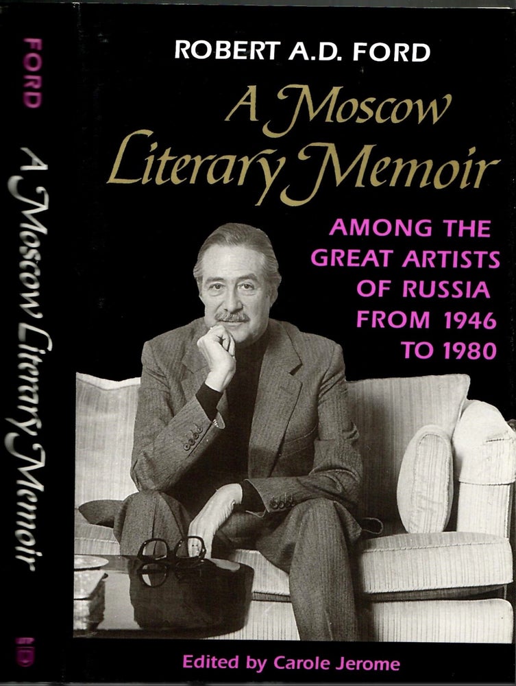 Item #s00034956 A Moscow Literary Memoir: Among the Great Artisits of Russia from 1946 to 1980. Robert A. D. Ford, Carole Jerome.