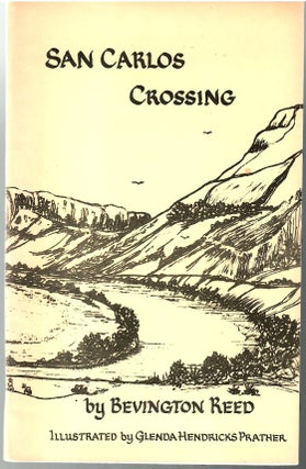 Item #s00035026 San Carlos Crossing. Bevington Reed, Glenda Hendricks Prather, Illustrations