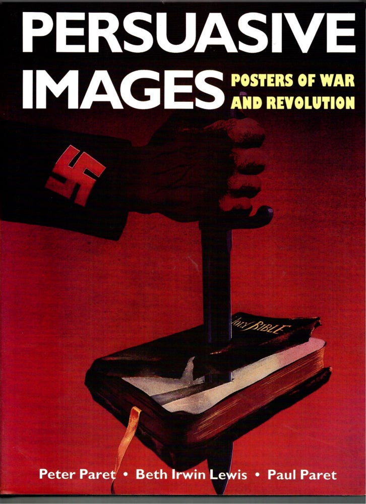 Item #s00035030 Persuasive Images: Posters of War and Revolution. Peter Paret, Beth Irwin Lewis, Paul Paret.