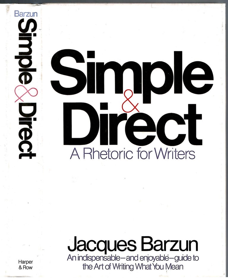 Item #s00035031 Simple & Direct: A Rhetoric for Writers. Jacques Barzun.
