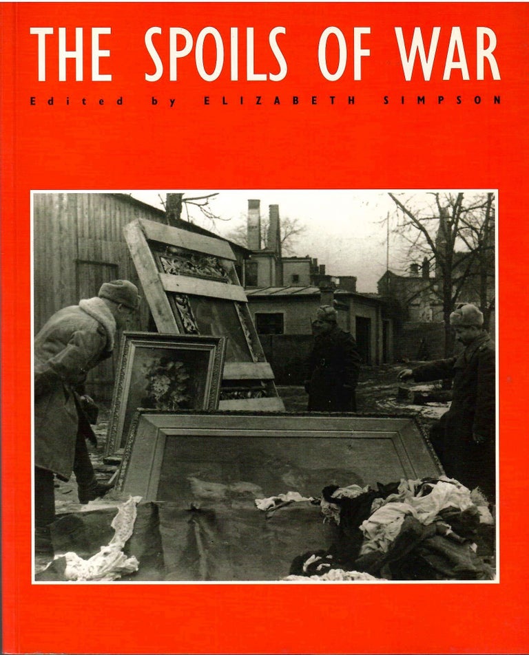 Item #s00035066 The Spoils of War: World War II and its Aftermath: The Loss, Reappearance, and Recovery of Cultural Property. Elizabeth Simpson.