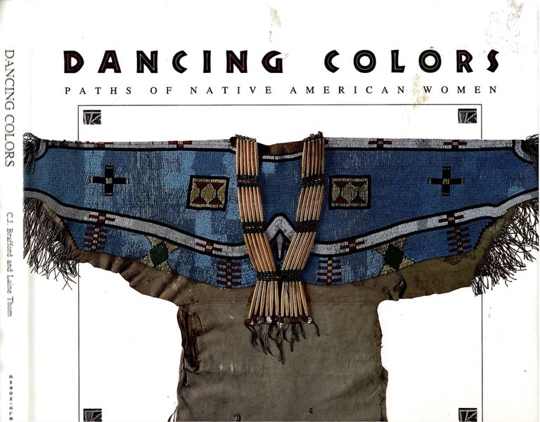 Item #s00035076 Dancing Colors: Paths of Native American Women. C. J. Brafford, Laine Thom, Compilers.