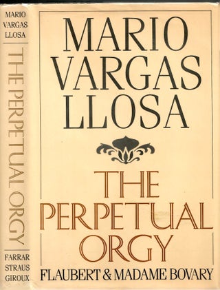 Item #s00035077 The Perpetual Orgy: Flaubert & Madame Bovary. Mario Vargas LLosa, Helen Lane,...