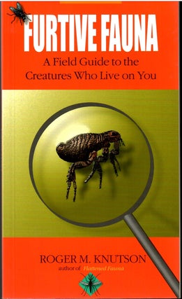 Item #s00035131 Furtive Fauna: A Field Guide to the Creatures Who Live on You. Roger M. Knutson