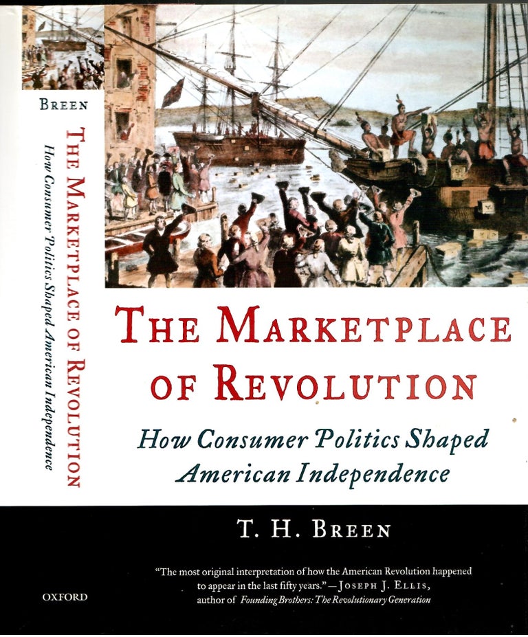 Item #s00035152 The Marketplace of Revolution: How Consumer Politics Shaped American Independence. T. H. Breen.