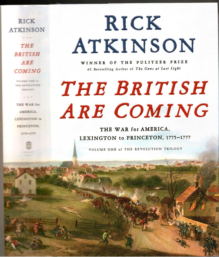 Item #s00035179 The British Are Coming: The War for America, Lexington to Princeton, 1775-1777 (Volume One of the Revolution Trilogy) Vol 1 Only. Rick Atkinson.