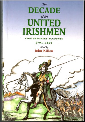 Item #s00035305 The Decade of the United Irishmen Contemporary Accounts 1791-1801. John Killen