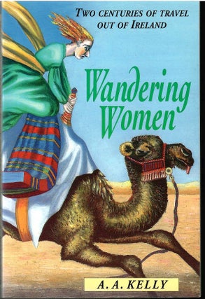 Item #s00035311 Wandering Women: Two Centuries of Travel out of Ireland. A. A. Kelly