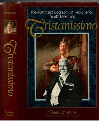Item #s00035336 Tristanissimo: The Authorized Biography of Heroic Tenor Lauritz Melchoir. Shirlee...