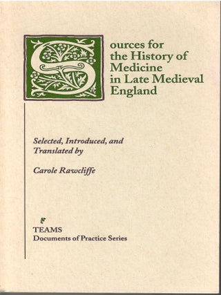 Item #s00035352 Sources for the History of Medicine in Late Medieval England. Carole Rawcliffe,...