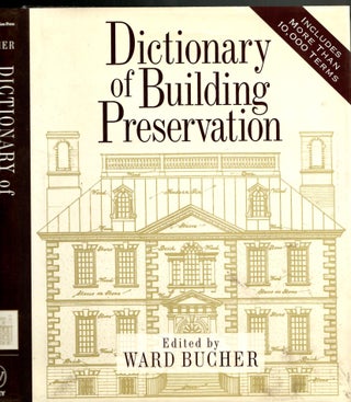 Item #s00035401 Dictionary of Building Preservation. Ward Bucher, Christine Madrid, Illustration