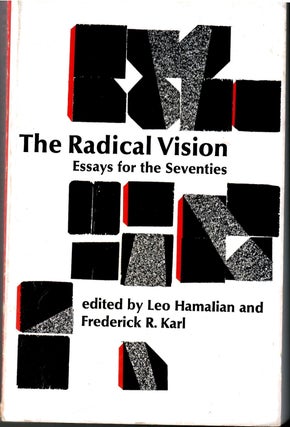 Item #s00035480 The Radical Vision: Essays for the Seventies. Leo Hamalian, Frederick R. Karl,...
