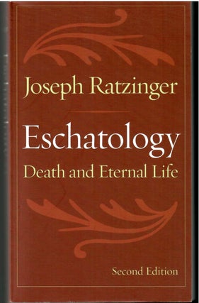 Item #s00035485 Eschatology: Death and Eternal Life. Joseph Ratzinger, Michael Waldstein, Peter...