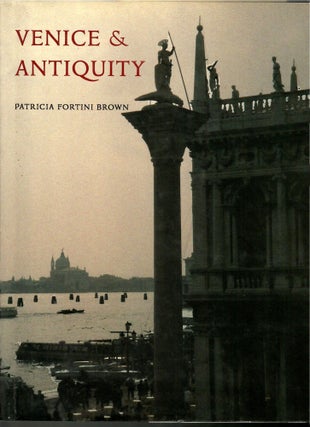 Item #s00035492 Venice & Antiquity: The Venetian Sense of the Past. Patricia Fortini Brown