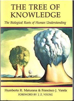 Item #s00035518 The Tree of Knowledge: The Biological Roots of Human Understanding. Maturana,...