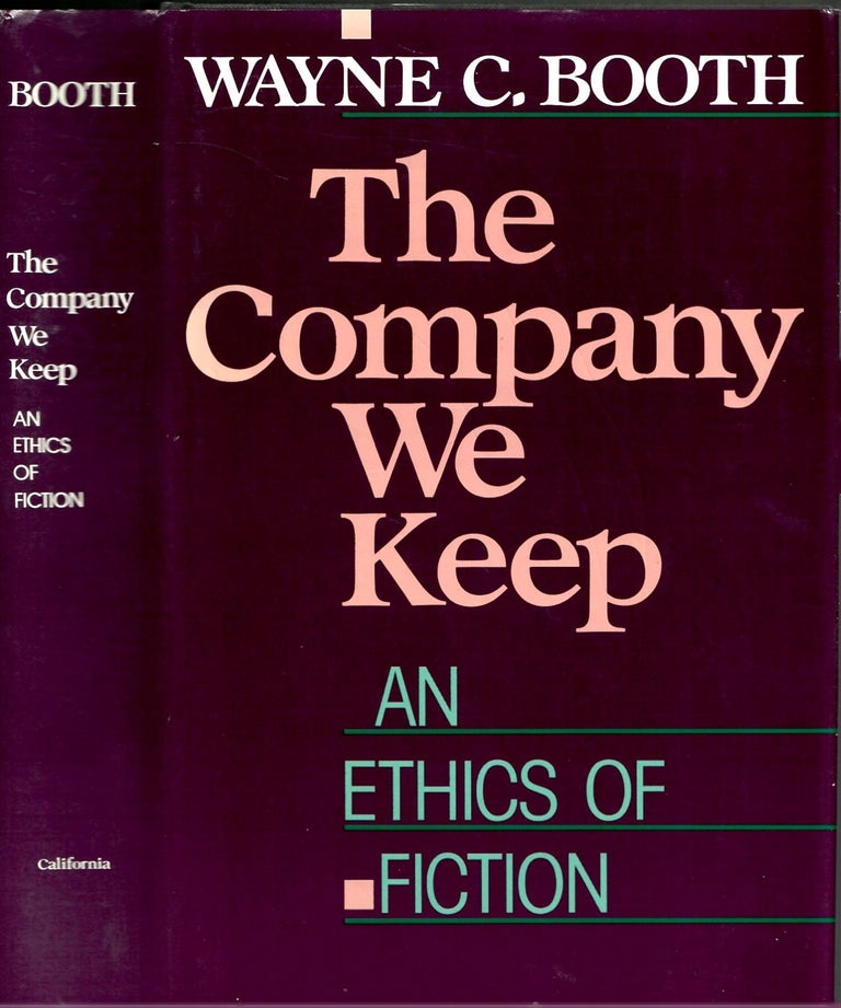 Item #s00035582 The Company We Keep: An Ethics of Fiction. Wayne C. Booth.