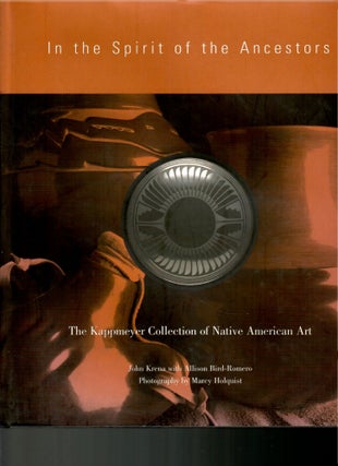 Item #s00035595 In the Spirit of Out Ancestors: The Kappmeyer Collection of Native American Art....