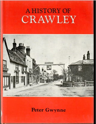 Item #s00035603 A History of Crawley. Peter Gwynne