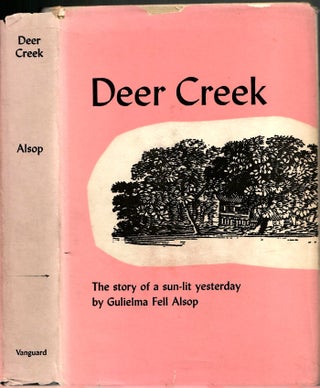 Item #s00035640 Deer Creek: The Story of a Sun-Lit Yesterday. Gulielma Fell Alsop