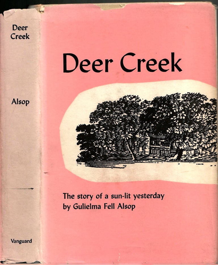 Item #s00035640 Deer Creek: The Story of a Sun-Lit Yesterday. Gulielma Fell Alsop.
