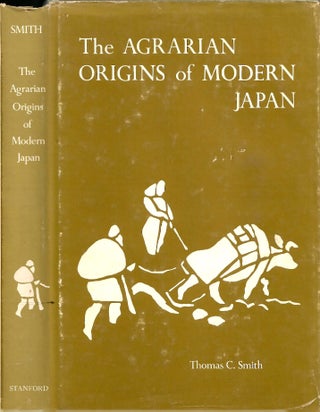 Item #s00035649 The Agrarian Origins of Modern Japan. Thomas C. Smith