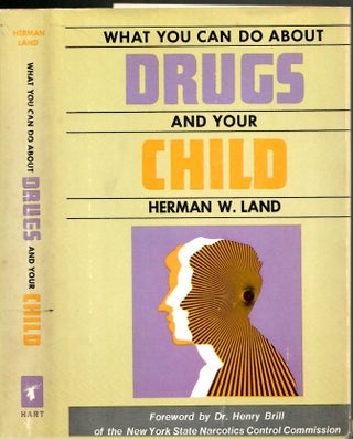 Item #s00035686 What You Can Do About Drugs and Your Child. Herman W. Land, Dr. Henry Brill,...