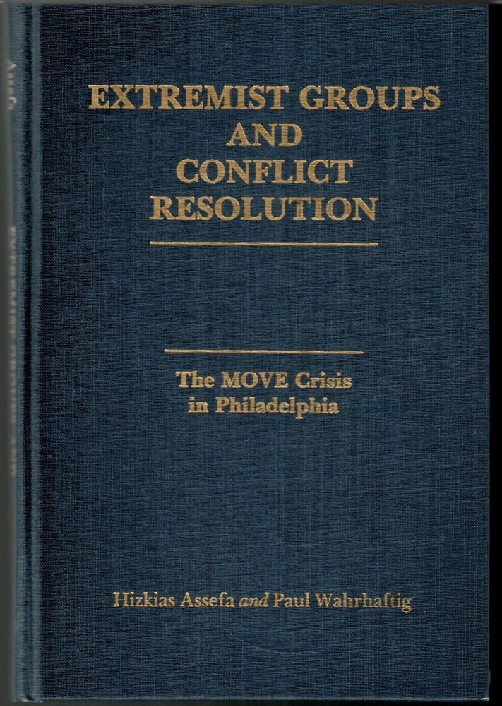 Item #s00035720 Extremist Groups and Conflict Resolution: The Move Crisis in Philadelphia. Hizkias Assefa, Paul Wahrhaftig.