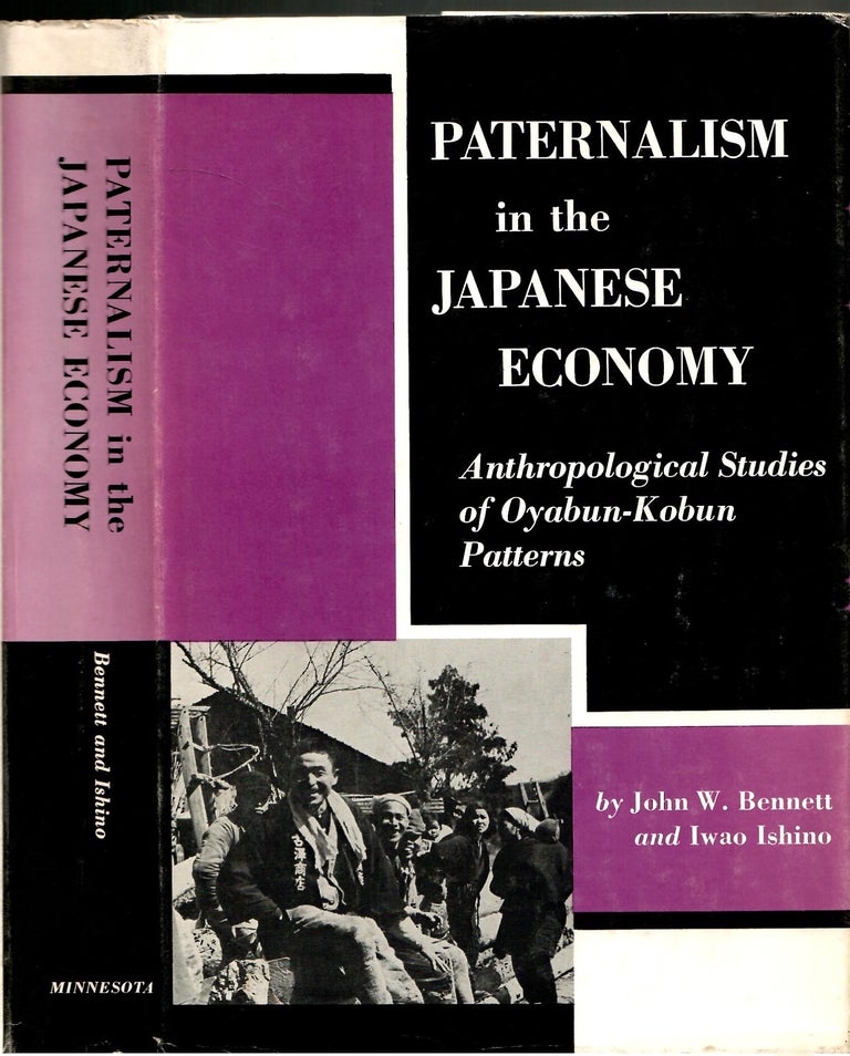 Item #s00035740 Paternalism in the Japanese Economy: Anthropological Studies of Oyabun-Kobun Patterns. John W. Bennett, Ishino Iwao.