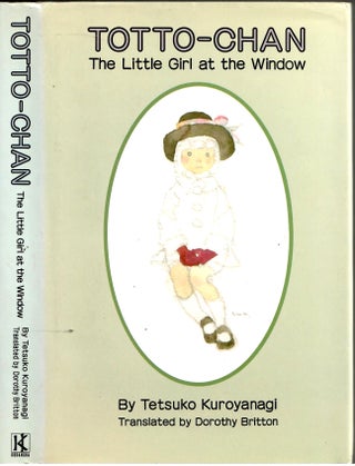 Item #s00035743 Totto-Chan: The Little Girl at the Window. Tetsuko Kuroyanagi, Dorothy Britton,...