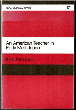 Item #s00035748 An American Teacher in Early Meiji Japan. Edward R. Beauchamp