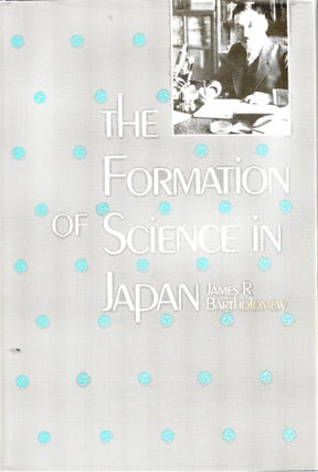 Item #s00035751 The Formation of Science in Japan. James R. Bartholomew