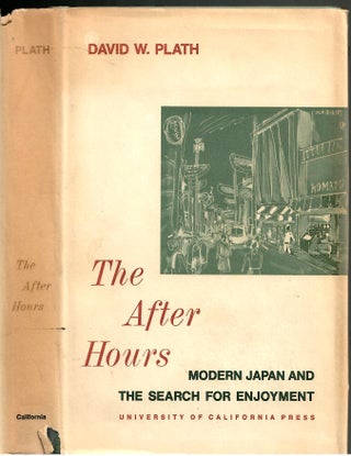 Item #s00035753 The After Hours: Modern Japan and the Search for Enjoyment. David W. Plath