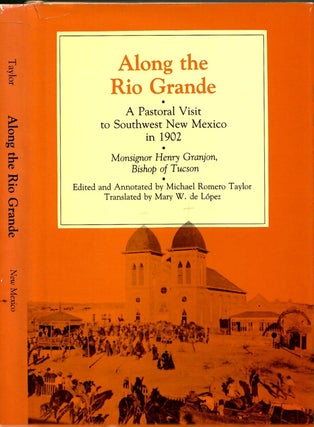 Item #s00035764 Along the Rio Grande: A Pastoral Visit to Southwest New Mexico in 1902. Monsignor...